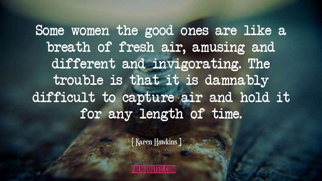 Karen Hawkins Quotes: Some women <br> the good