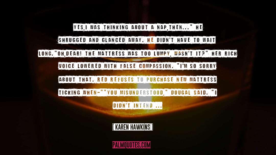 Karen Hawkins Quotes: Yes,I was thinking about a