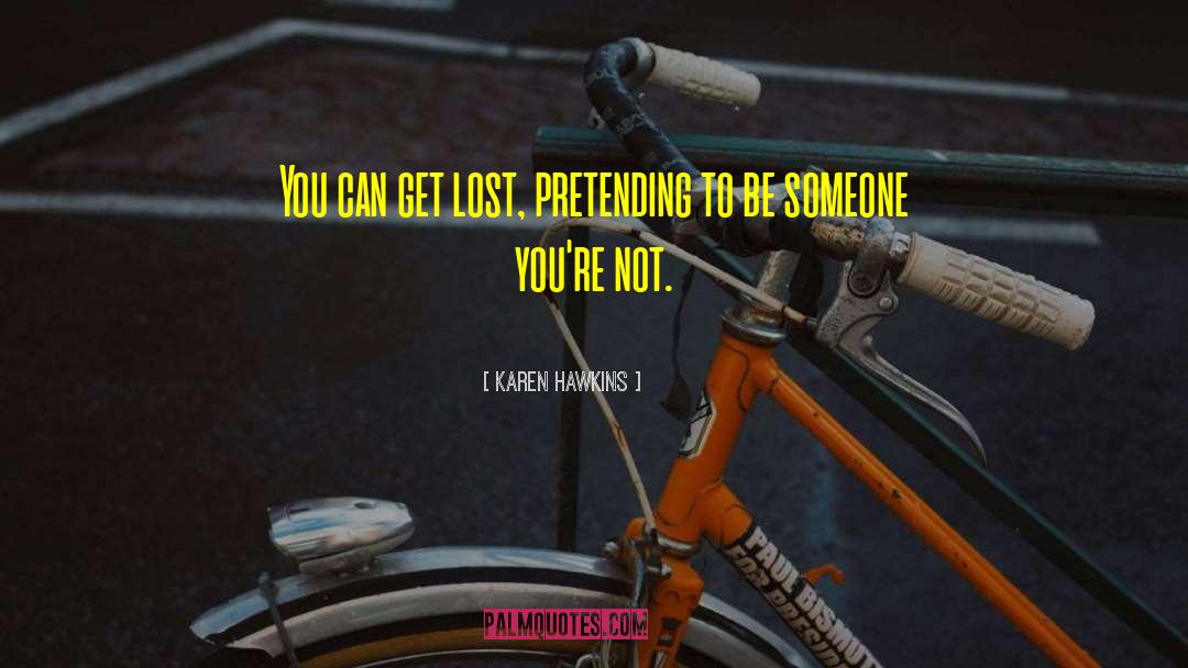 Karen Hawkins Quotes: You can get lost, pretending