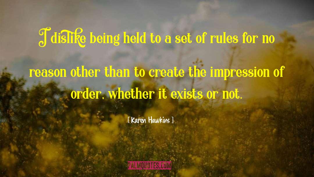 Karen Hawkins Quotes: I dislike being held to