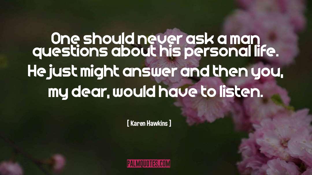 Karen Hawkins Quotes: One should never ask a