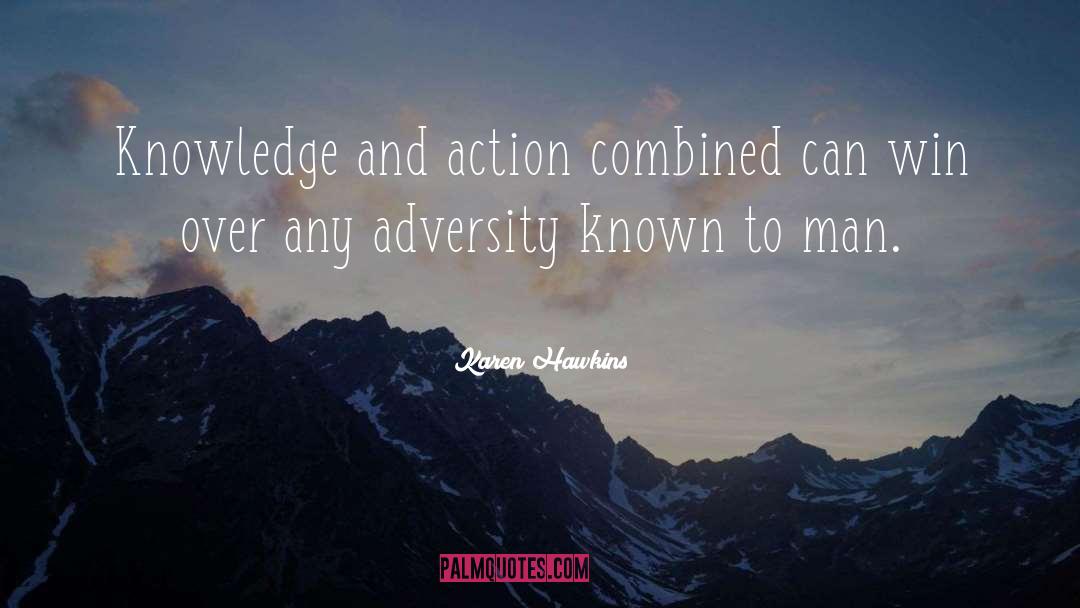 Karen Hawkins Quotes: Knowledge and action combined can