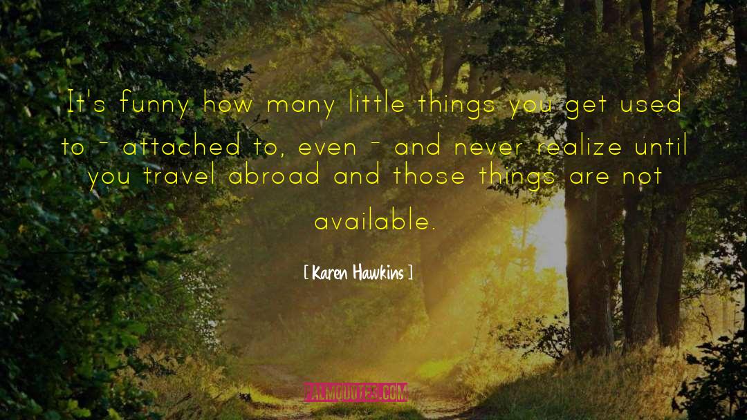 Karen Hawkins Quotes: It's funny how many little