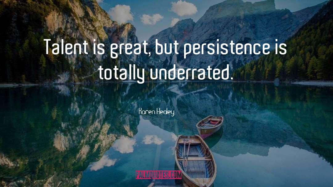 Karen Healey Quotes: Talent is great, but persistence