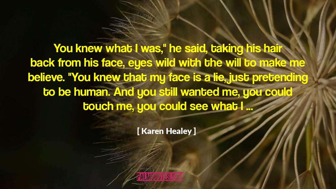 Karen Healey Quotes: You knew what I was,