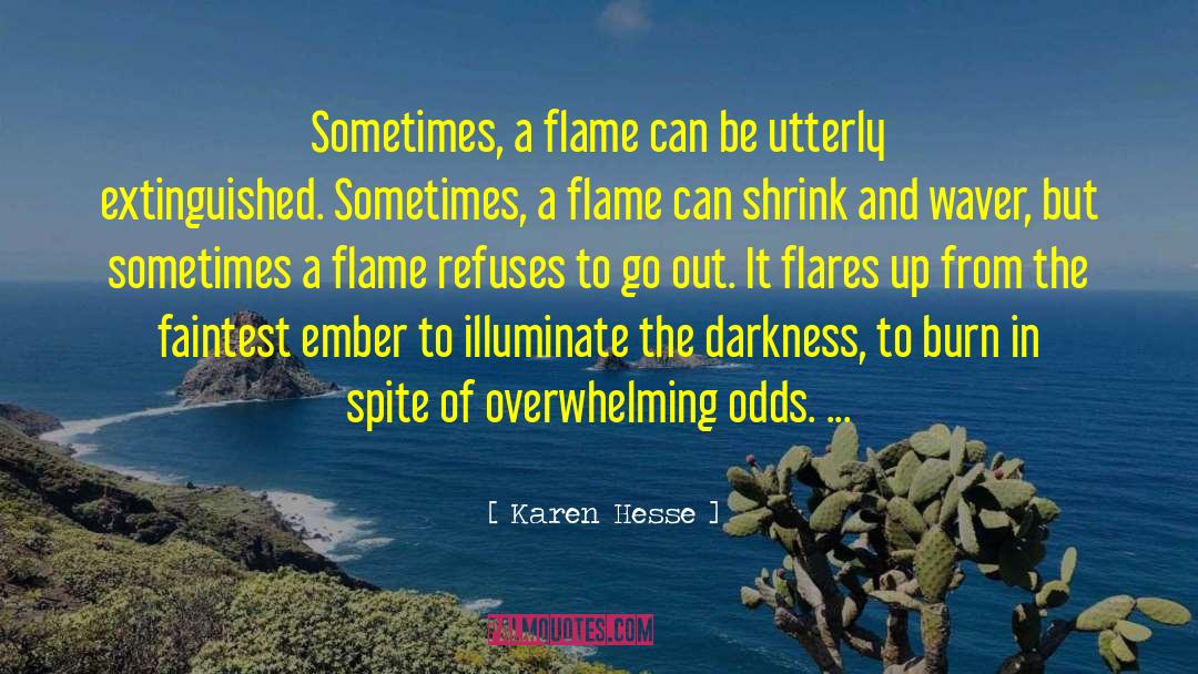 Karen Hesse Quotes: Sometimes, a flame can be