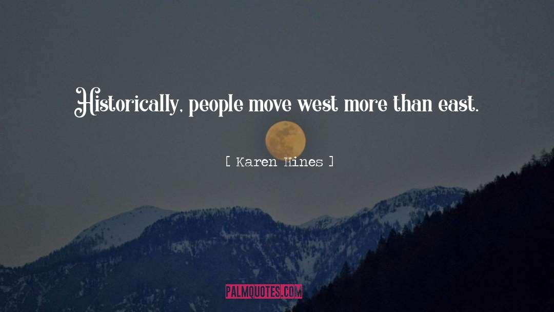 Karen Hines Quotes: Historically, people move west more