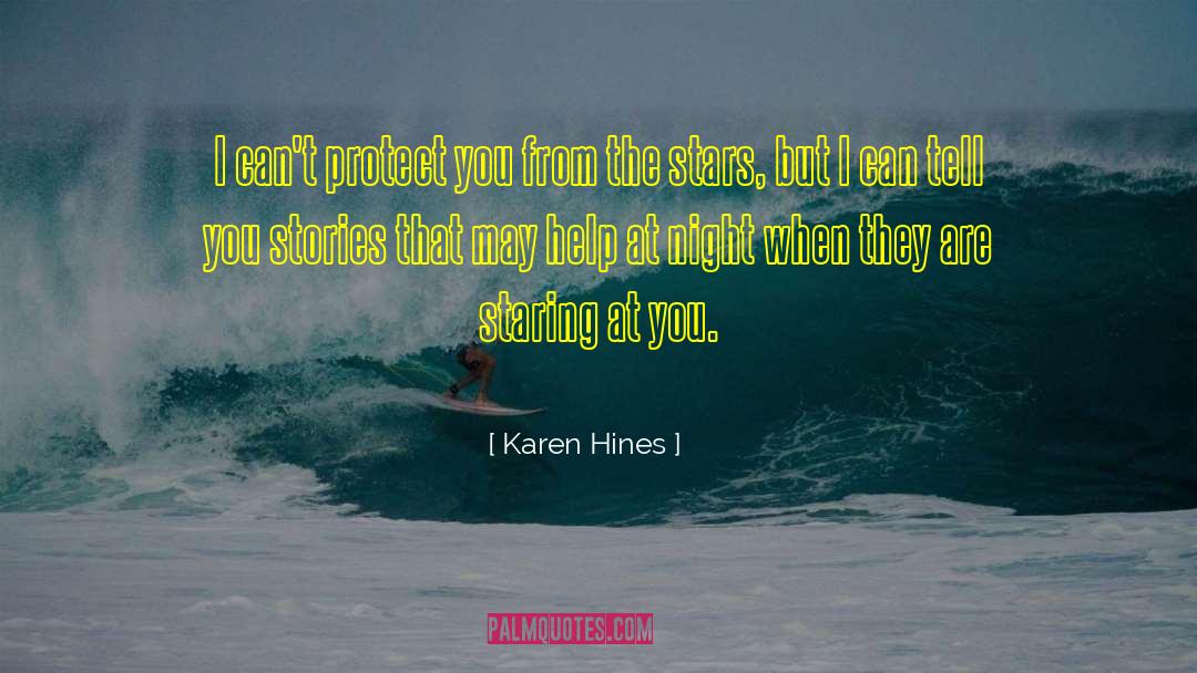 Karen Hines Quotes: I can't protect you from