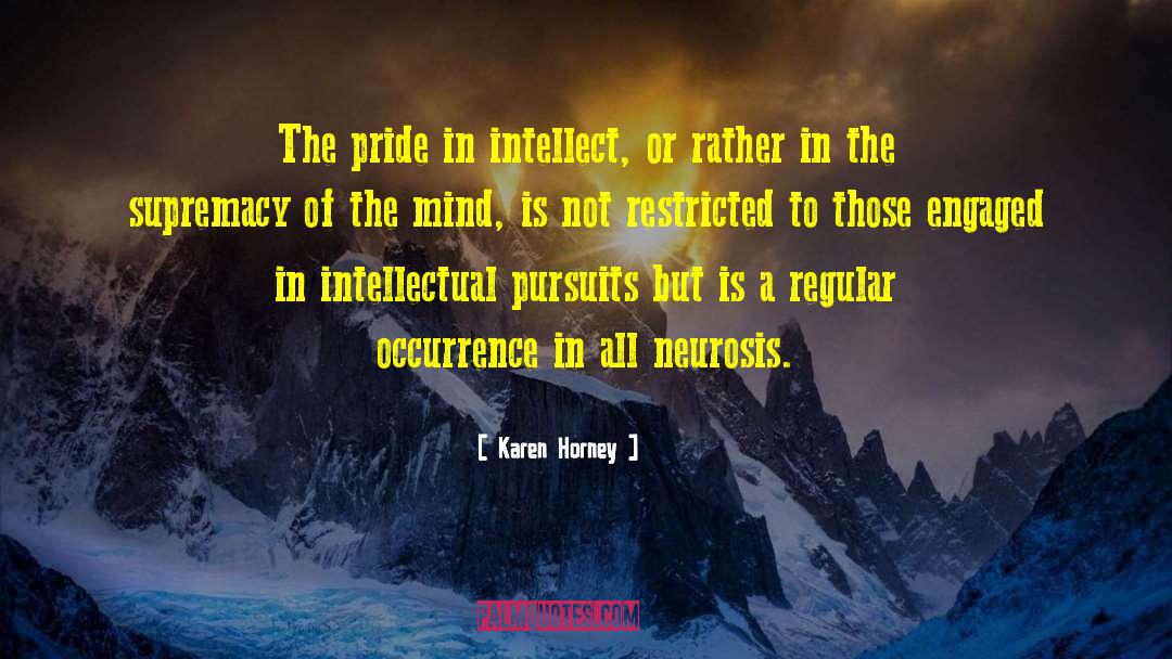 Karen Horney Quotes: The pride in intellect, or