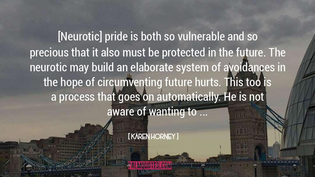 Karen Horney Quotes: [Neurotic] pride is both so