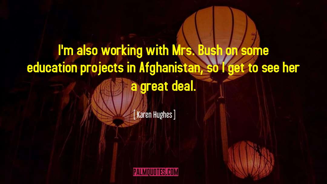 Karen Hughes Quotes: I'm also working with Mrs.