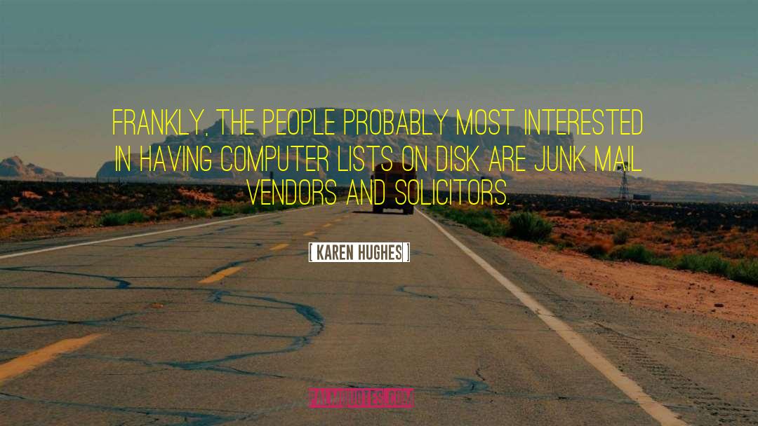 Karen Hughes Quotes: Frankly, the people probably most