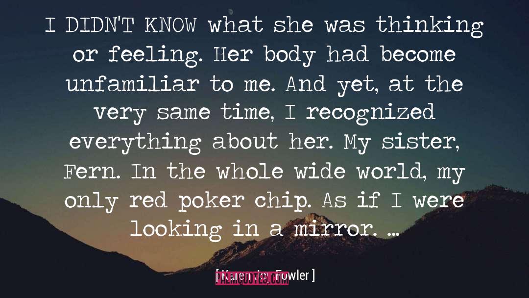 Karen Joy Fowler Quotes: I DIDN'T KNOW what she