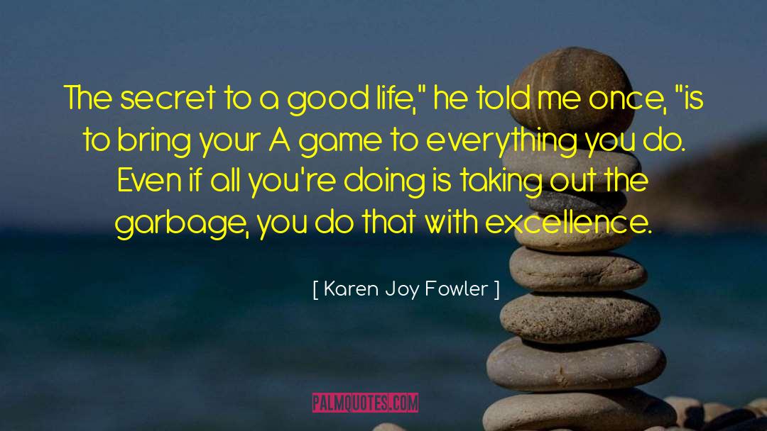 Karen Joy Fowler Quotes: The secret to a good