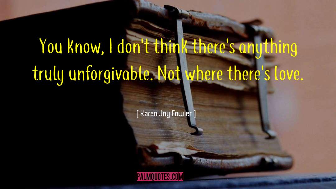 Karen Joy Fowler Quotes: You know, I don't think