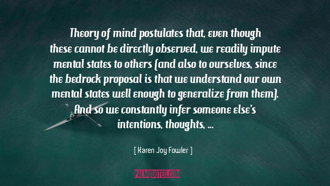 Karen Joy Fowler Quotes: Theory of mind postulates that,