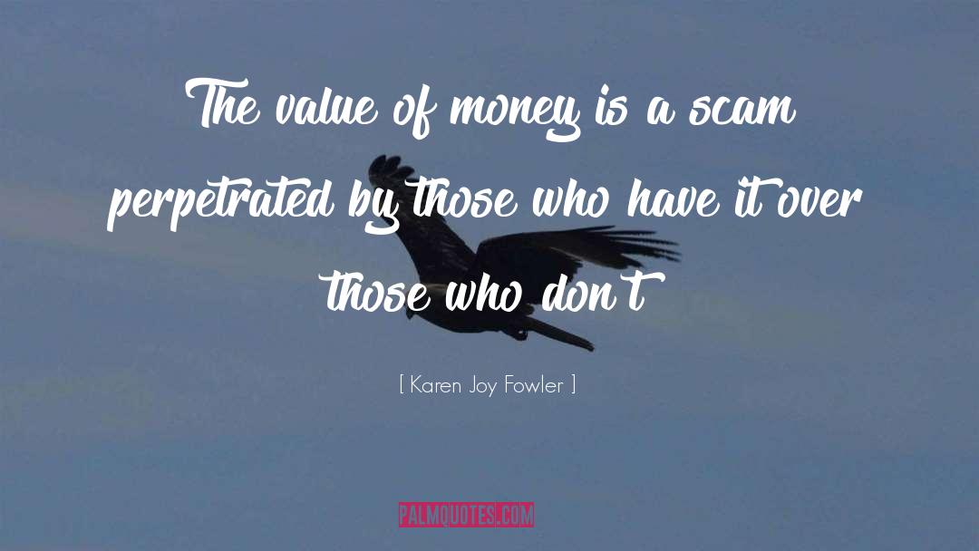 Karen Joy Fowler Quotes: The value of money is