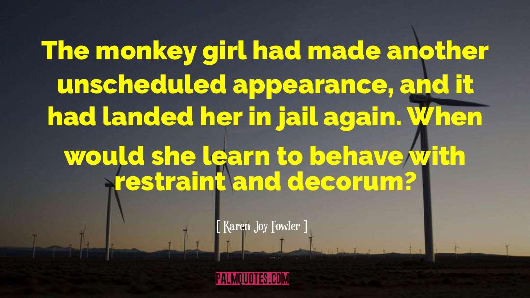 Karen Joy Fowler Quotes: The monkey girl had made