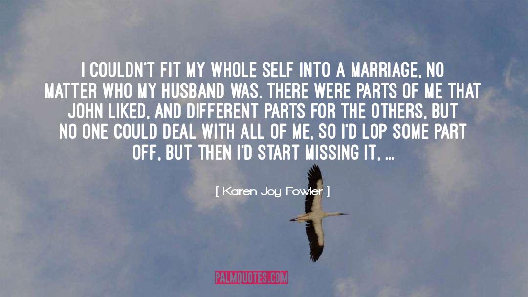 Karen Joy Fowler Quotes: I couldn't fit my whole