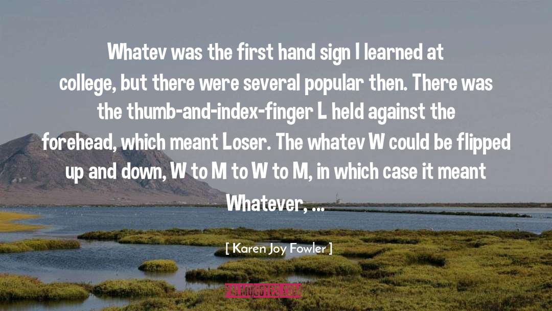 Karen Joy Fowler Quotes: Whatev was the first hand