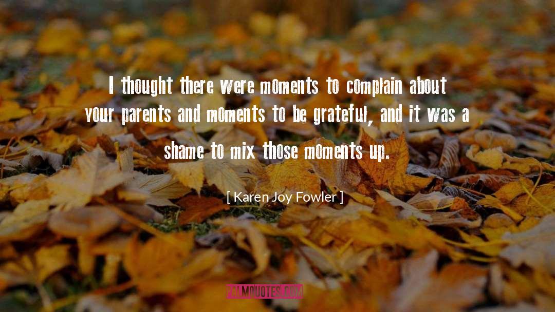 Karen Joy Fowler Quotes: I thought there were moments