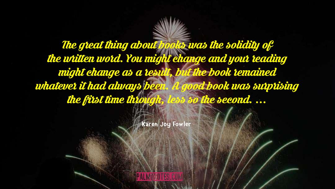 Karen Joy Fowler Quotes: The great thing about books