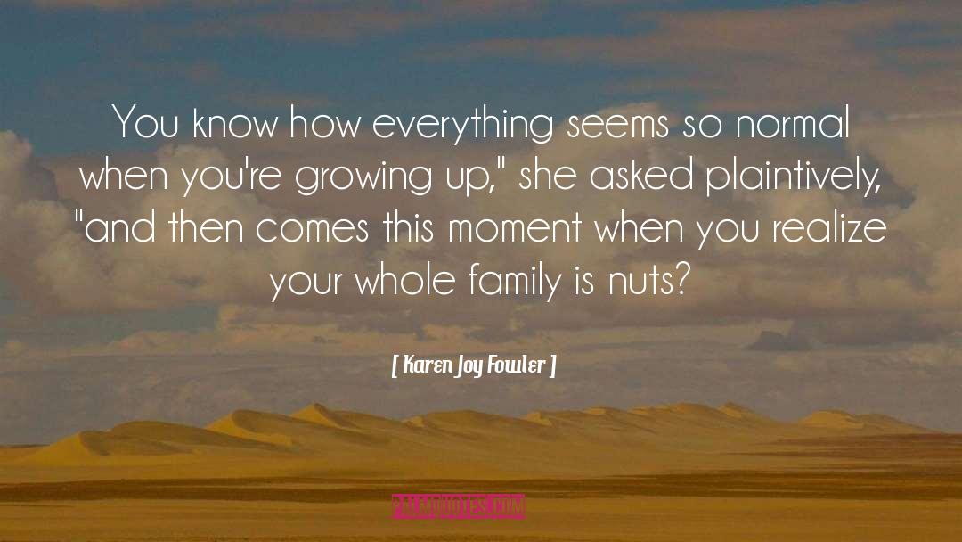 Karen Joy Fowler Quotes: You know how everything seems