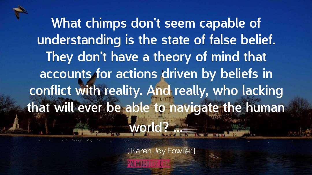 Karen Joy Fowler Quotes: What chimps don't seem capable