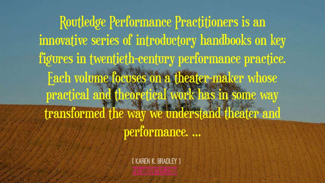 Karen K. Bradley Quotes: Routledge Performance Practitioners is an