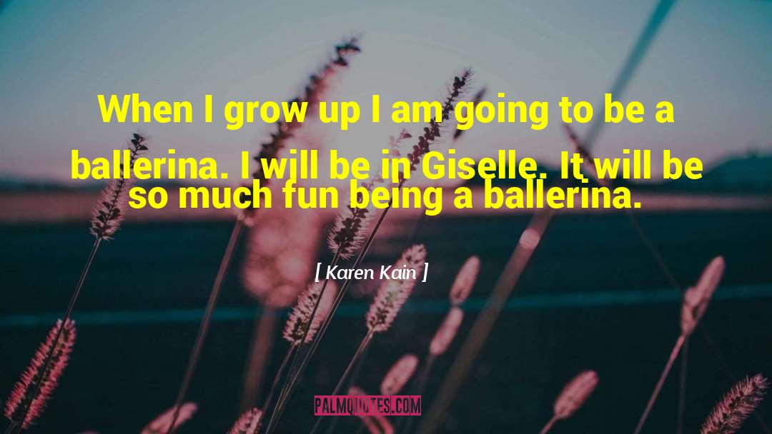 Karen Kain Quotes: When I grow up I