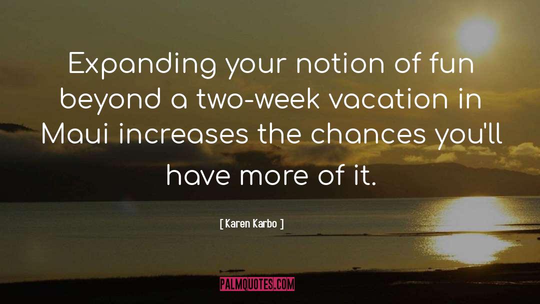 Karen Karbo Quotes: Expanding your notion of fun