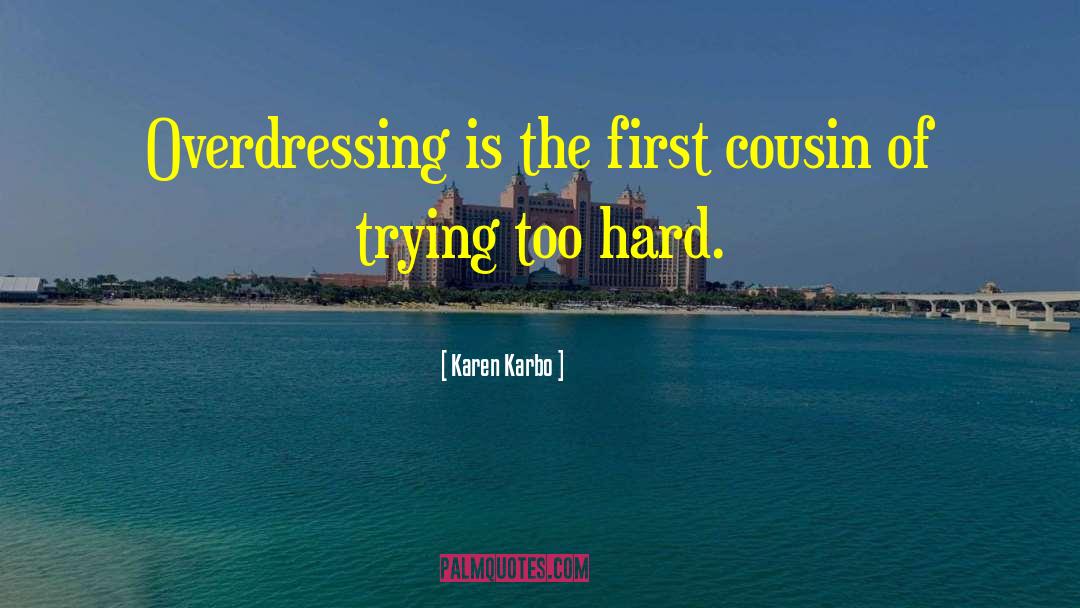 Karen Karbo Quotes: Overdressing is the first cousin