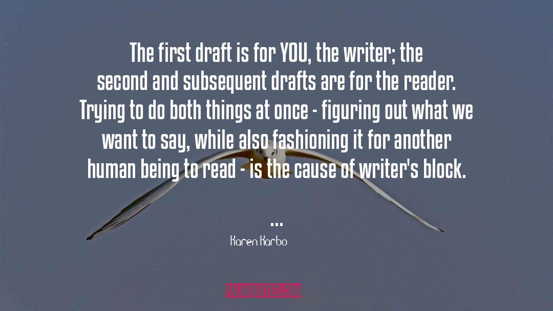 Karen Karbo Quotes: The first draft is for