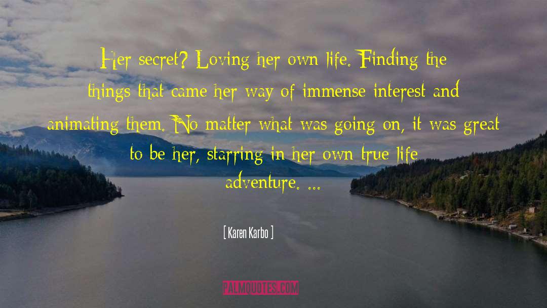 Karen Karbo Quotes: Her secret? Loving her own