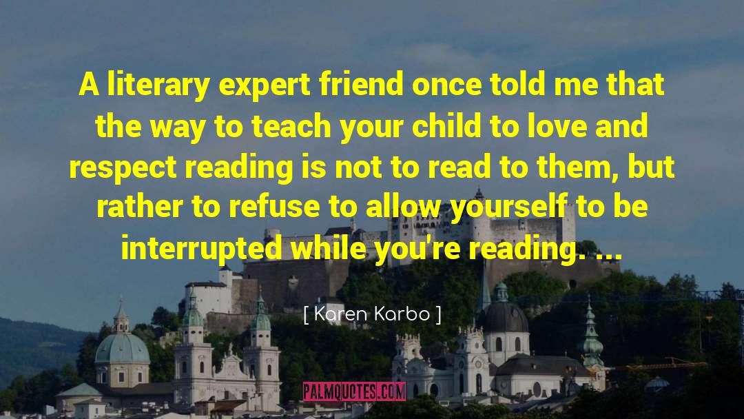 Karen Karbo Quotes: A literary expert friend once