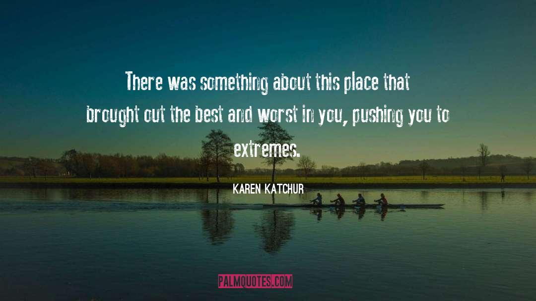 Karen Katchur Quotes: There was something about this