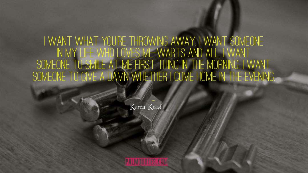 Karen Keast Quotes: I want what you're throwing