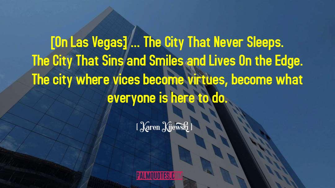 Karen Kijewski Quotes: [On Las Vegas:] ... The