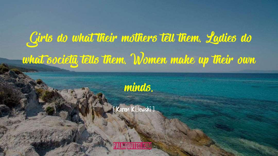 Karen Kijewski Quotes: Girls do what their mothers