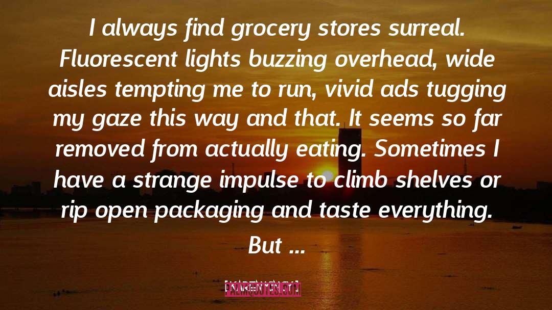 Karen Kincy Quotes: I always find grocery stores