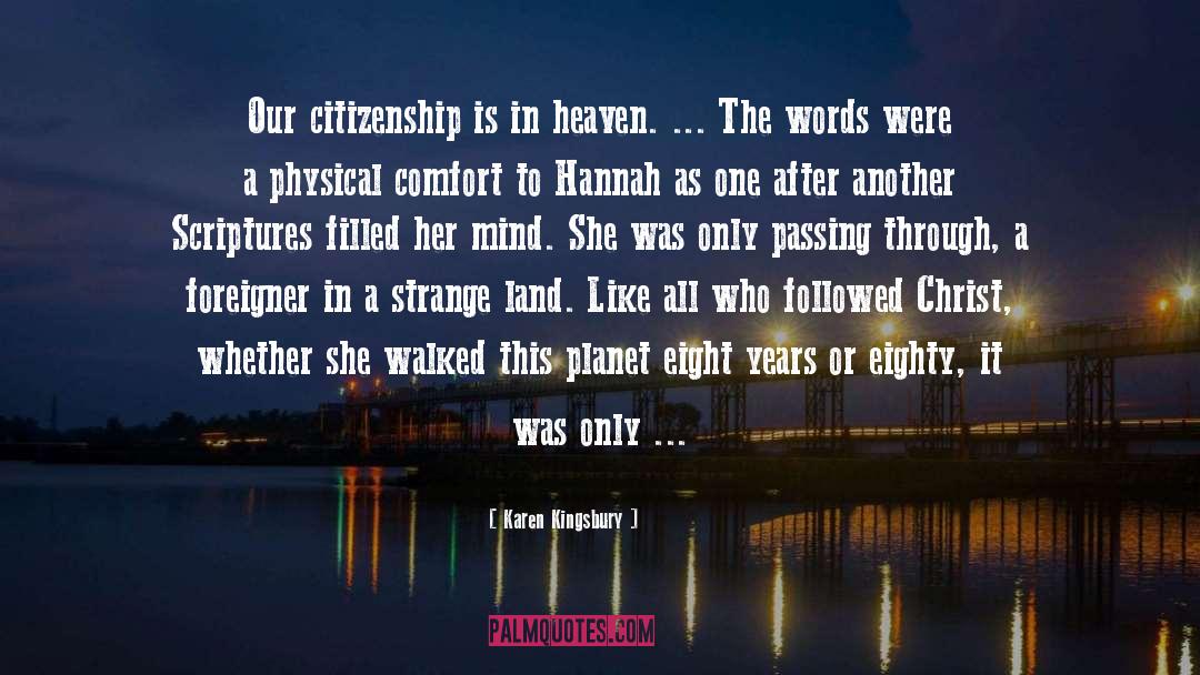 Karen Kingsbury Quotes: Our citizenship is in heaven.