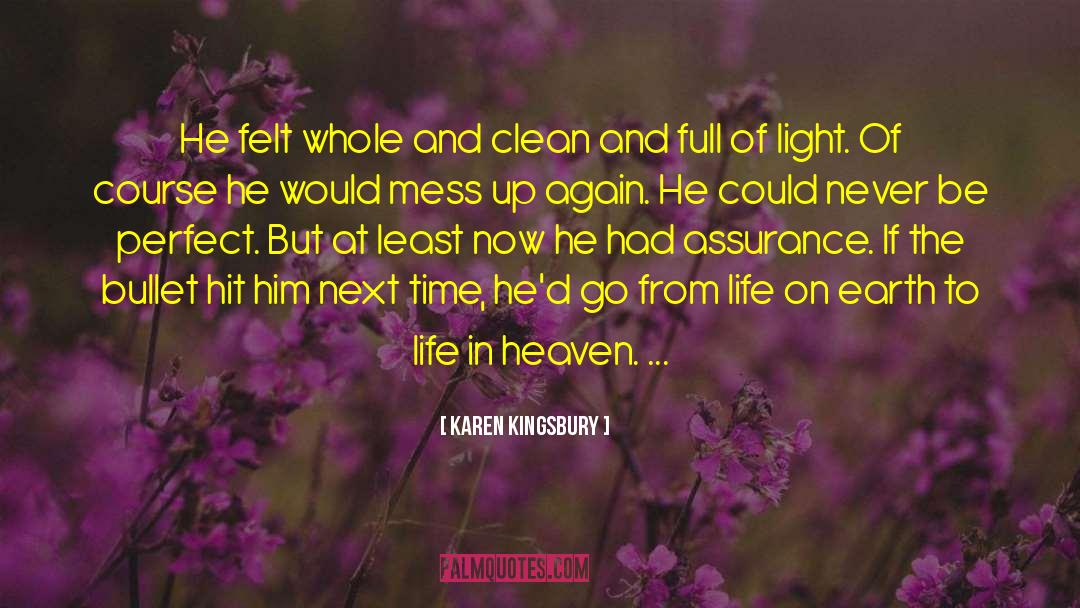 Karen Kingsbury Quotes: He felt whole and clean