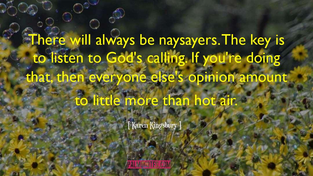 Karen Kingsbury Quotes: There will always be naysayers.