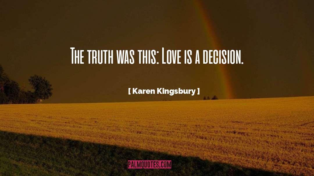 Karen Kingsbury Quotes: The truth was this: Love