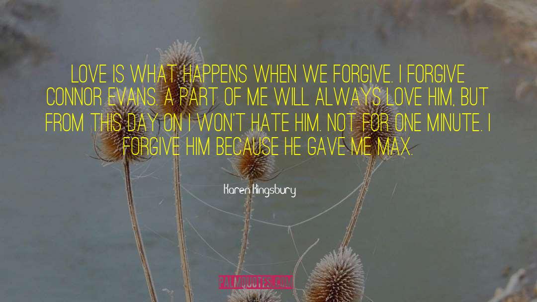 Karen Kingsbury Quotes: Love is what happens when