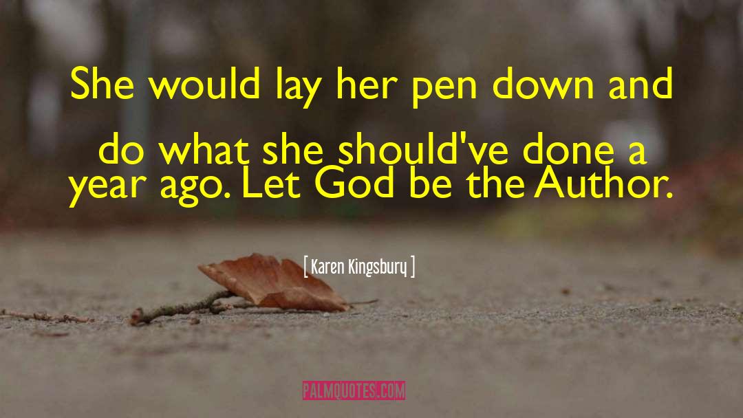 Karen Kingsbury Quotes: She would lay her pen