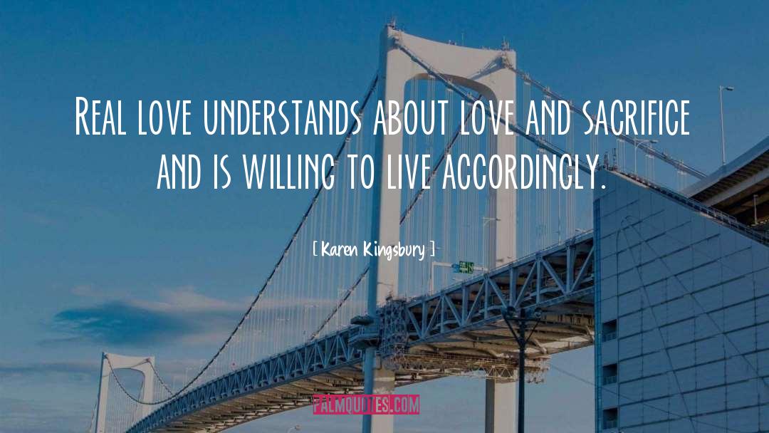 Karen Kingsbury Quotes: Real love understands about love