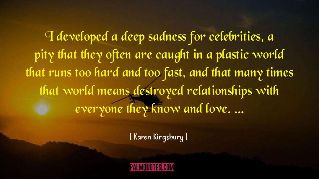 Karen Kingsbury Quotes: I developed a deep sadness