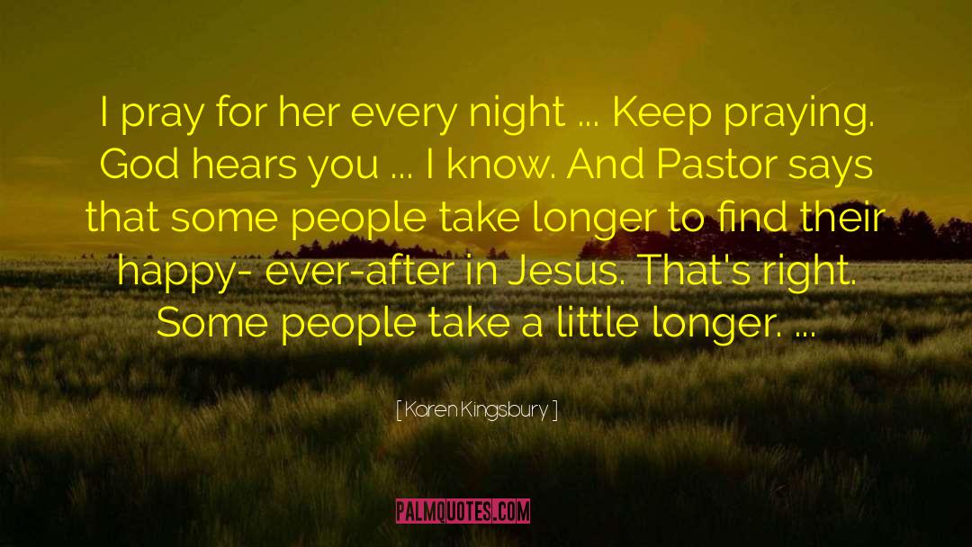 Karen Kingsbury Quotes: I pray for her every