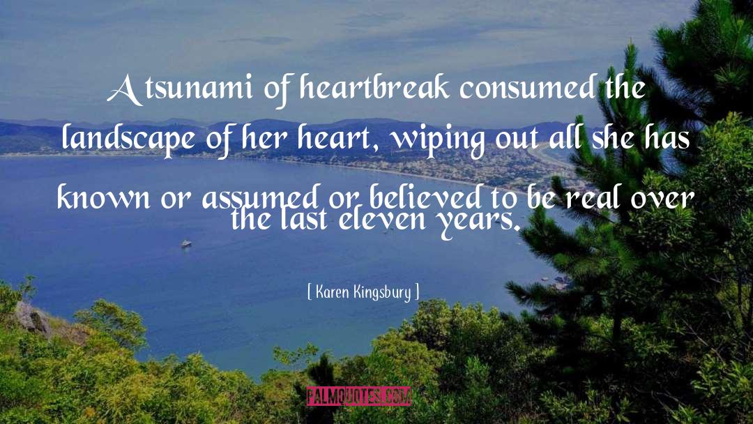 Karen Kingsbury Quotes: A tsunami of heartbreak consumed